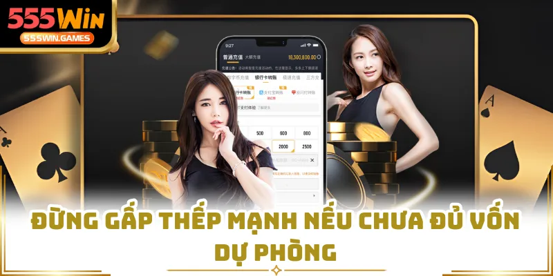 Đừng gấp thếp mạnh nếu chưa đủ vốn dự phòng