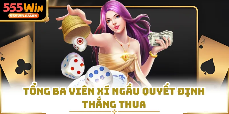 Tổng ba viên xí ngầu quyết định thắng thua